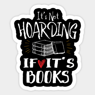 It's Not Hoarding If It's Books Sticker